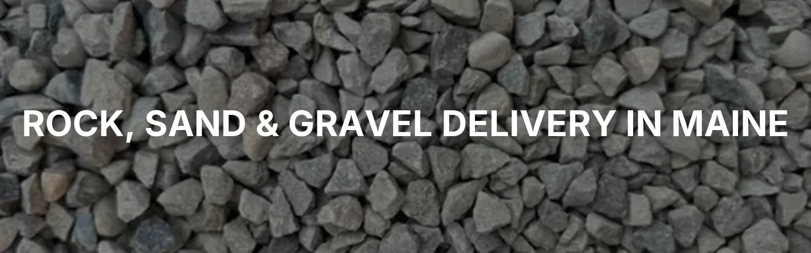 Bulk rock, sand, and gravel delivery across Maine