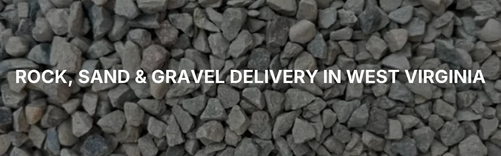 Bulk rock, sand, and gravel delivery across West Virginia