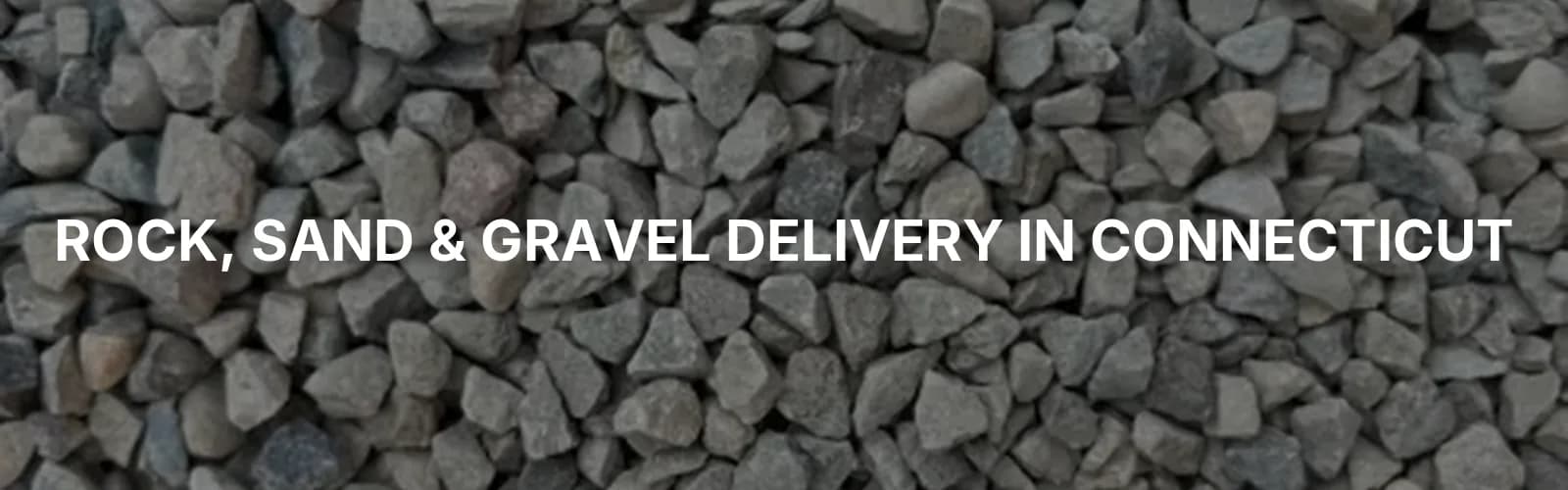 Rock, Sand & Gravel Delivery in Fairfield County, Connecticut